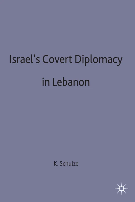 Israel's Covert Diplomacy in Lebanon (St Antony's Series)