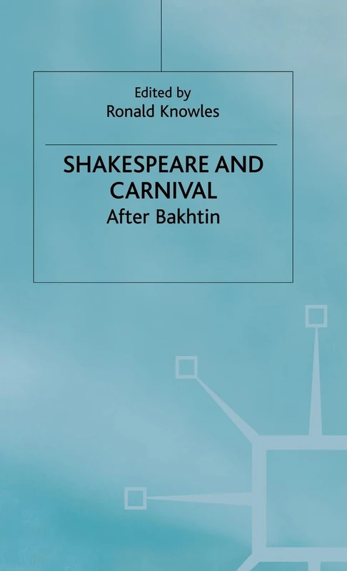 Shakespeare and Carnival: After Bakhtin (Early Modern Literature in History)