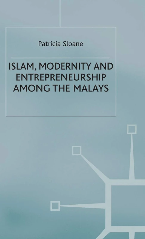 Islam, Modernity and Entrepreneurship among the Malays (St Antony's Series)
