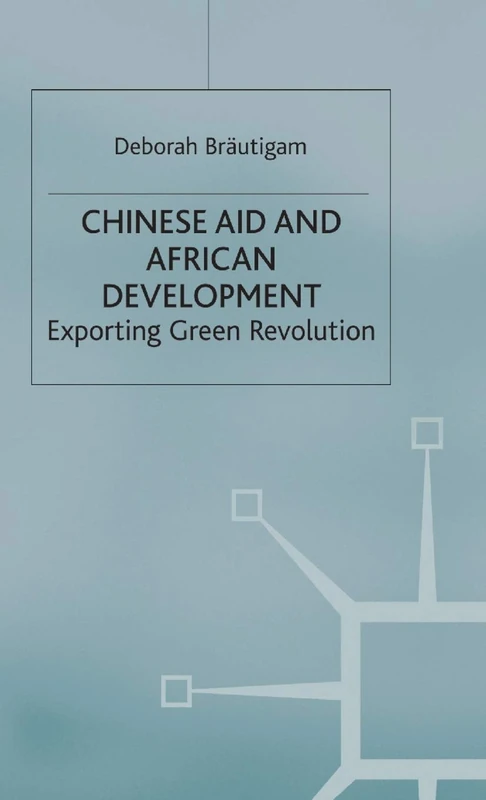 Chinese Aid and African Development: Exporting Green Revolution (International Political Economy Series)