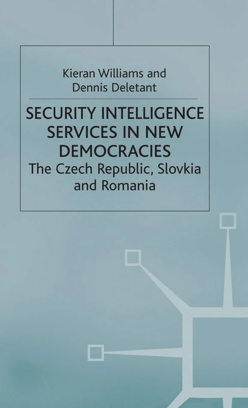 Security Intelligence Services in New Democracies: The Czech Republic, Slovakia and Romania (Studies in Russia and East Europe)
