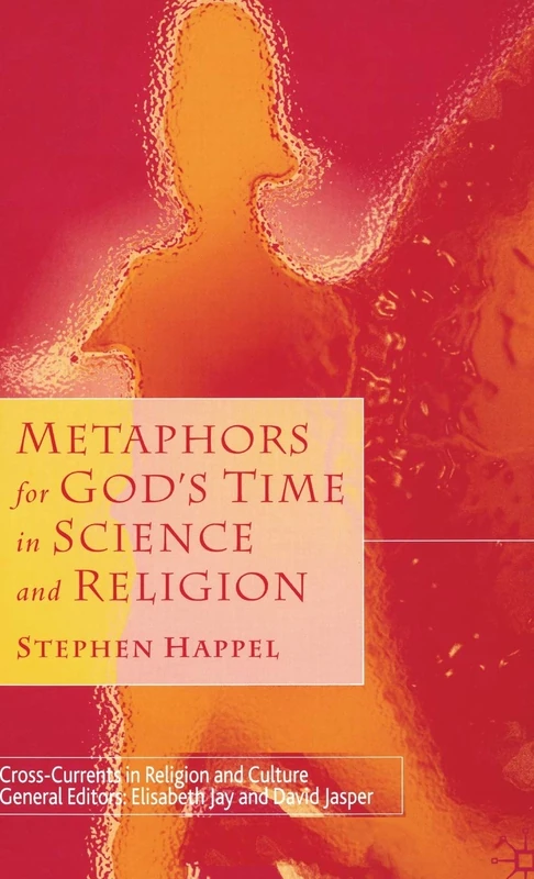 Metaphors for God's Time in Science and Religion (Cross Currents in Religion and Culture)