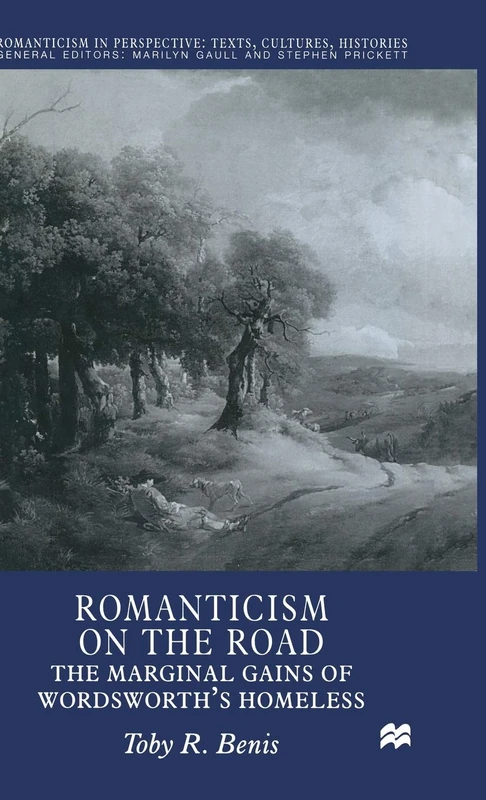 Romanticism on the Road: The Marginal Gains of Wordsworth's Homeless (Romanticism in Perspective:Texts, Cultures, Histories)