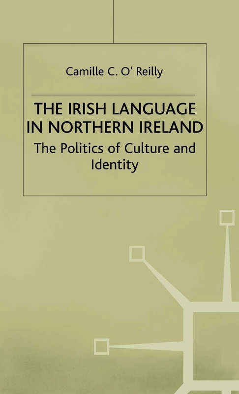 The Irish Language in Northern Ireland: The Politics of Culture and Identity