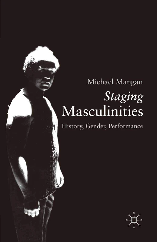 Red Globe Press - Staging Masculinities: History, Gender, Performance