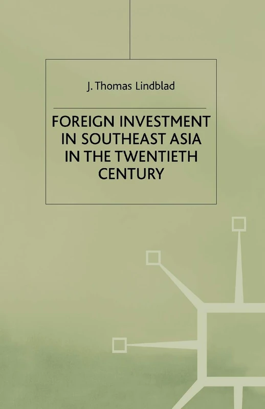 Foreign Investment in Southeast Asia in the Twentieth Century (A Modern Economic History of Southeast Asia)
