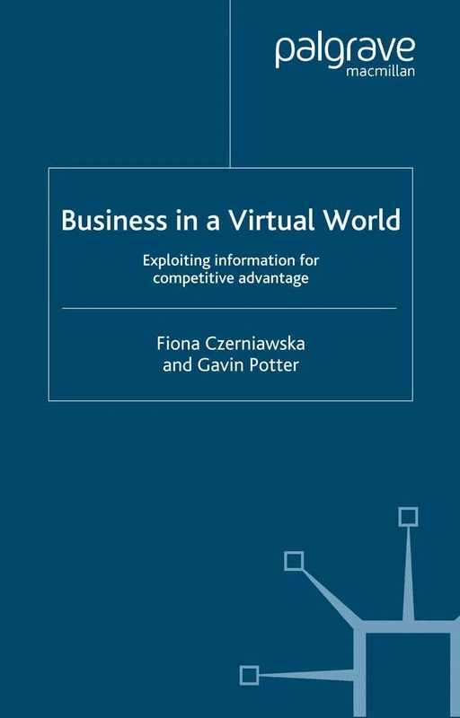 Business in a Virtual World: Exploiting Information for Competitive Advantage (MacMillan Business)