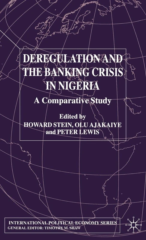 Deregulation and the Banking Crisis in Nigeria: A Comparative Study (International Political Economy Series)