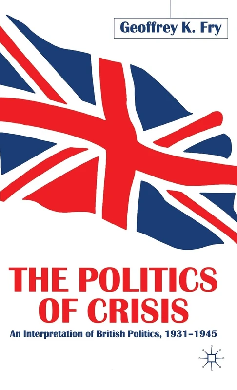 The Politics of Crisis: An Interpretation of British Politics, 1931–1945