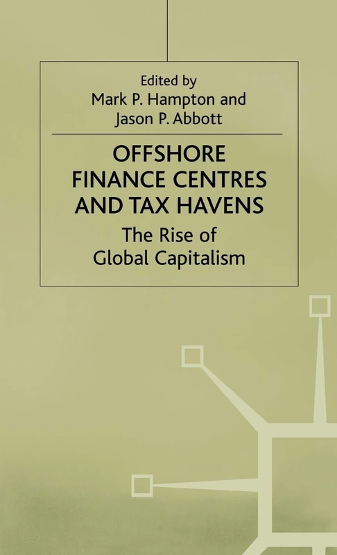 Offshore Finance Centres and Tax Havens: The Rise of Global Capital (MacMillan Business)