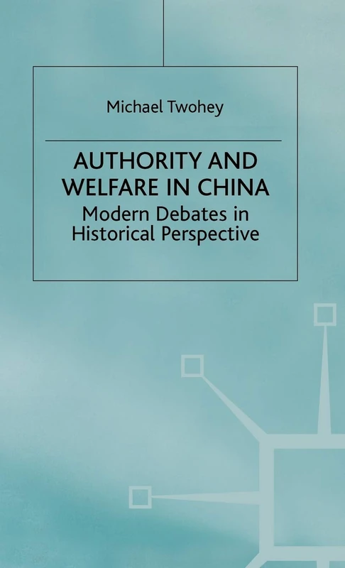 Authority and Welfare in China: Modern Debates in Historical Perspective (Studies on the Chinese Economy)