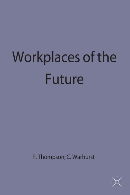 Workplaces of the Future: 2 (Critical Perspectives on Work and Organisations)