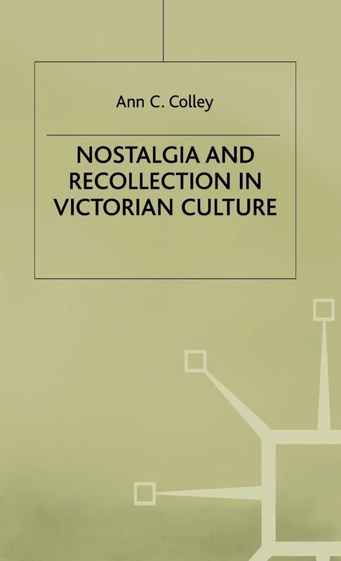 Nostalgia and Recollection in Victorian Culture