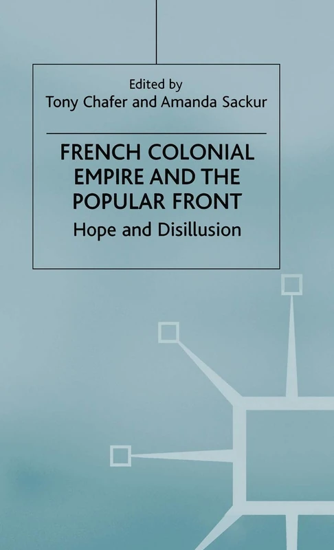 French Colonial Empire and the Popular Front: Hope and Disillusion