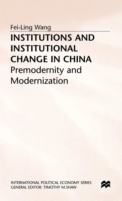 Institutions and Institutional Change in China: Premodernity and Modernization (International Political Economy Series)