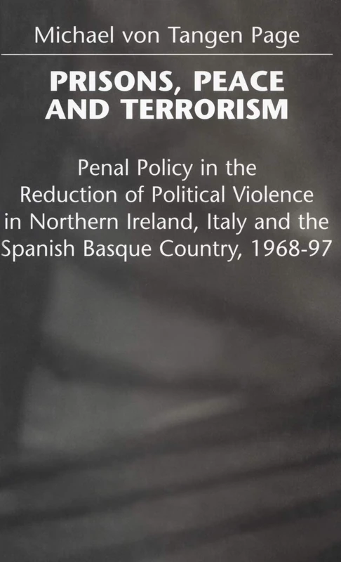 Prisons, Peace and Terrorism: Penal Policy in the Reduction of Political Violence in Northern Ireland, Italy and the Spanish Basque Country, 1968-97
