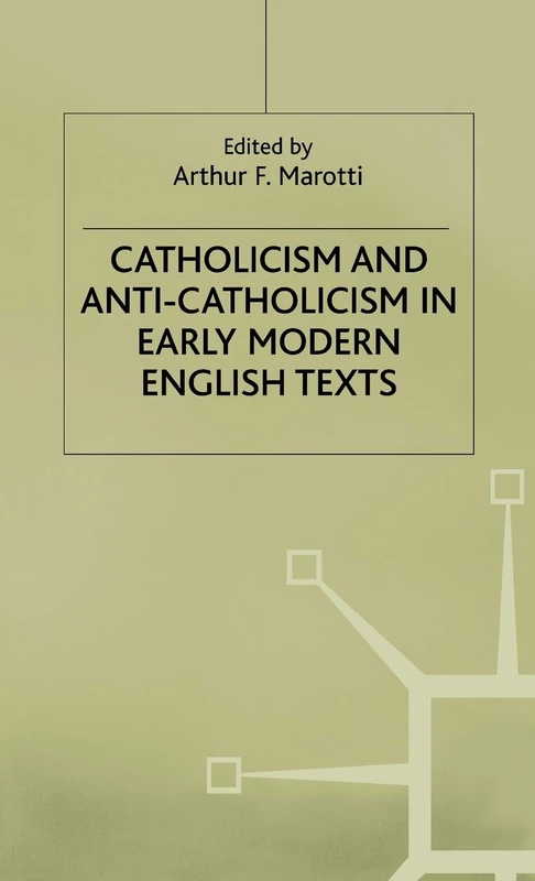Catholicism and Anti-Catholicism in Early Modern English Texts (Early Modern Literature in History)