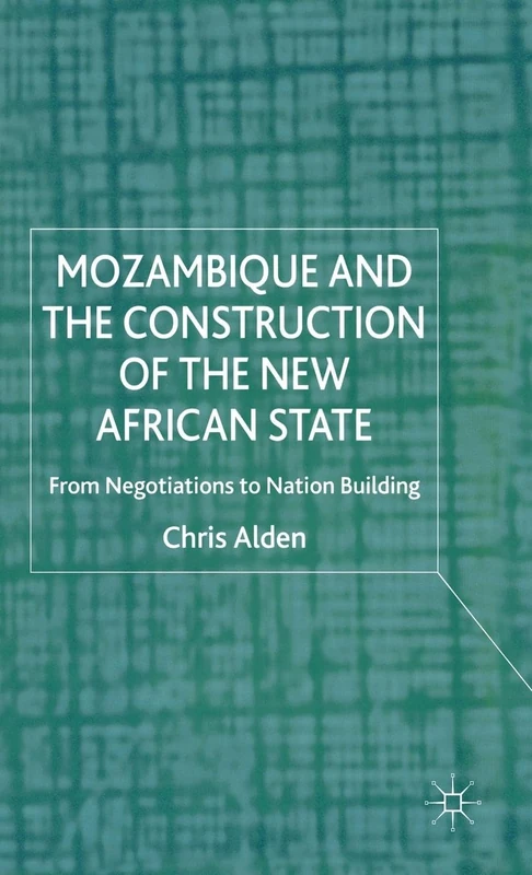 Mozambique and the Construction of the New African State: From Negotiations to Nation Building