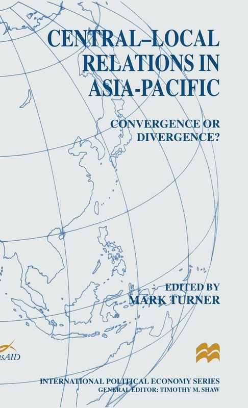Central-local Relations in Asia-Pacific: Convergence or Divergence? (International Political Economy Series)