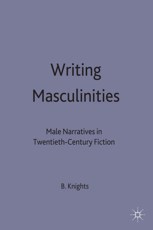 Writing Masculinities: Male Narratives in Twentieth-Century Fiction