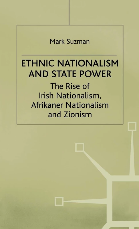 Ethnic Nationalism and State Power: The Rise of Irish Nationalism, Afrikaner Nationalism and Zionism