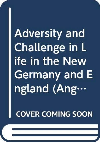Adversity and Challenge in Life in the New Germany and England (Anglo-German Foundation)