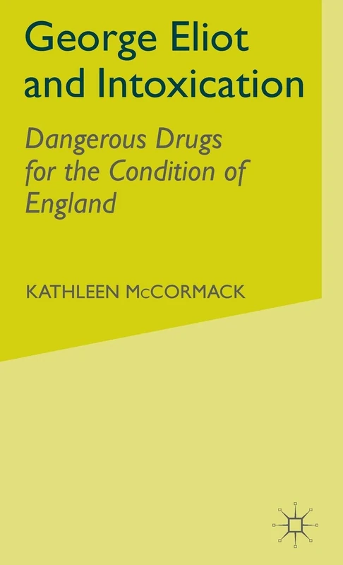 George Eliot and Intoxication: Dangerous Drugs for the Condition of England