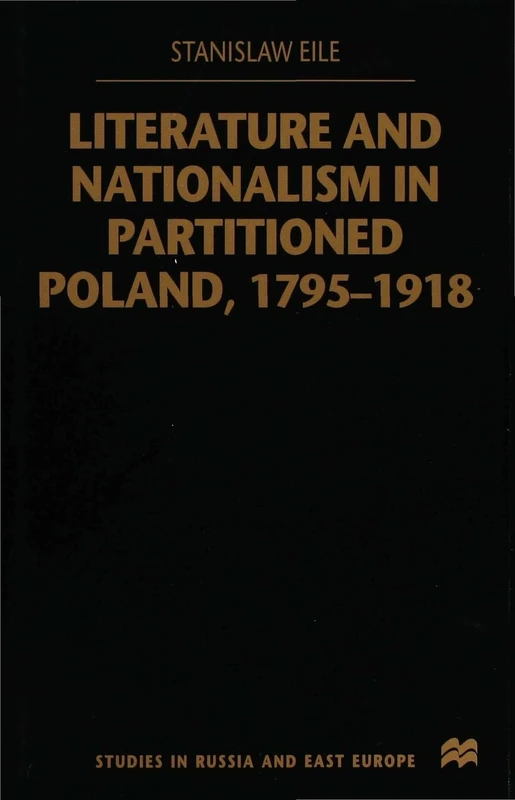 Literature and Nationalism in Partitioned Poland, 1795-1918 (Studies in Russian and East European History and Society)