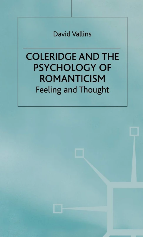 Coleridge and the Psychology of Romanticism: Feeling and Thought