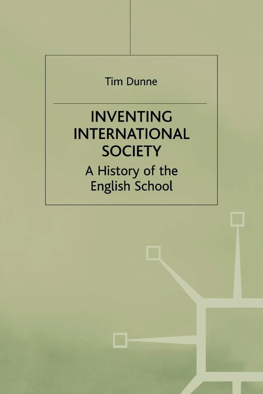 Inventing International Society: A History of the English School (St Antony's Series)