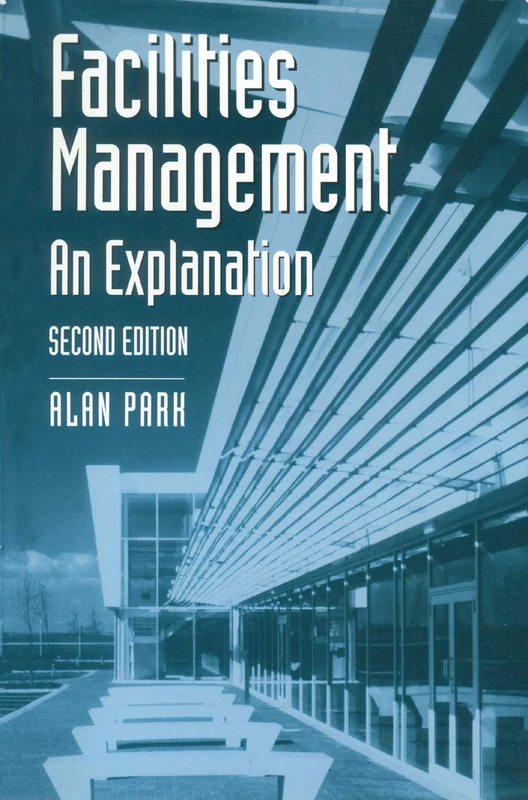 Facilities Management: An Explanation: 4 (Building and Surveying Series)