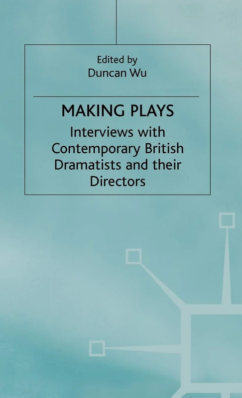 Making Plays: Interviews with Contemporary British Dramatists and Directors