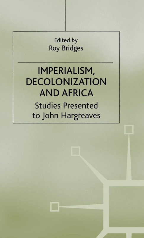 Imperialism, Decolonization and Africa: Studies Presented to John Hargreaves (Cambridge Imperial and Post-Colonial Studies)