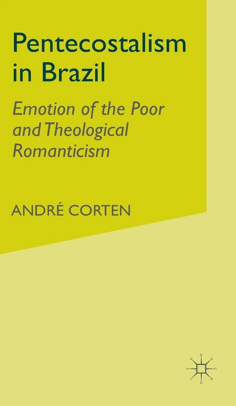 Pentecostalism in Brazil: Emotion of the Poor and Theological Romanticism