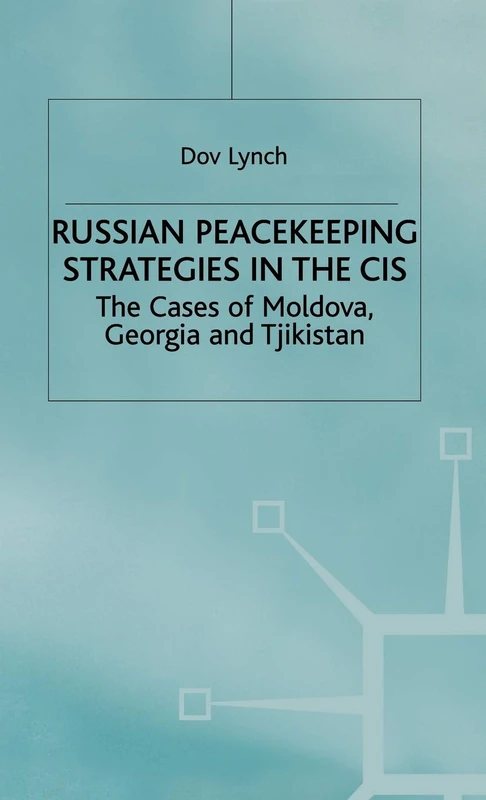Russian Peacekeeping Strategies in the CIS: The Case of Moldova, Georgia and Tajikistan