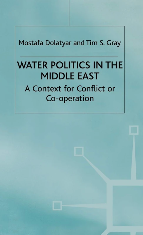 Water Politics in the Middle East: A Context for Conflict or Cooperation?