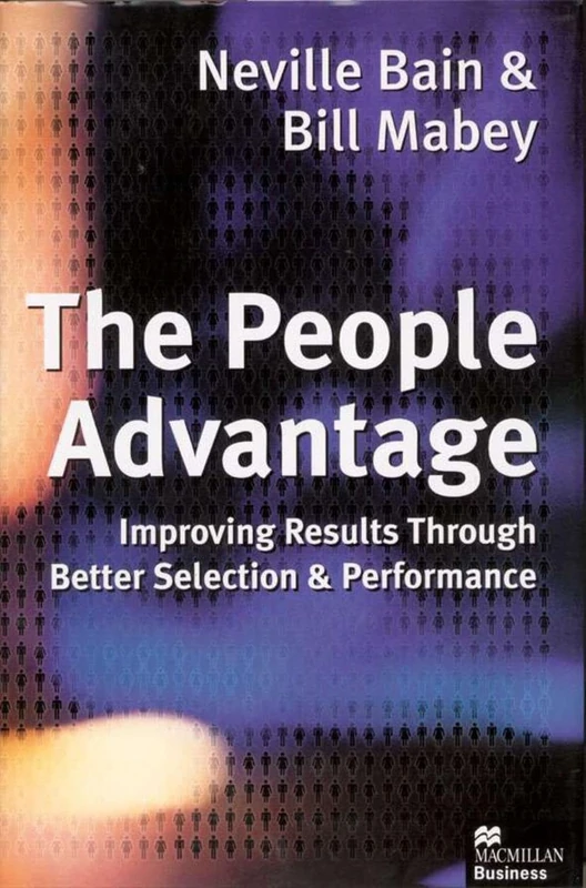 The People Advantage: Improving Results Through Better Selection and Performance