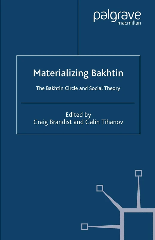 Materializing Bakhtin: The Bakhtin Circle and Social Theory (St Antony's Series)