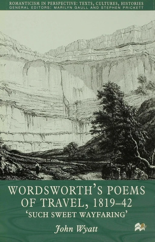 Wordsworth's Poems of Travel 1819-1842: Such Sweet Wayfaring (Romanticism in Perspective:Texts, Cultures, Histories)