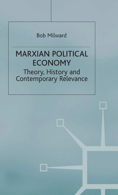 Marxian Political Economy: Theory, History and Contemporary Relevance
