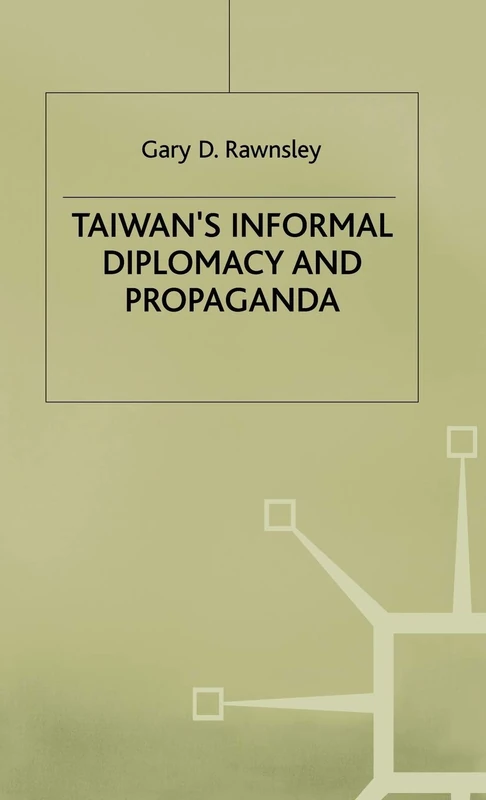 Taiwan's Informal Diplomacy and Propaganda (Studies in Diplomacy)