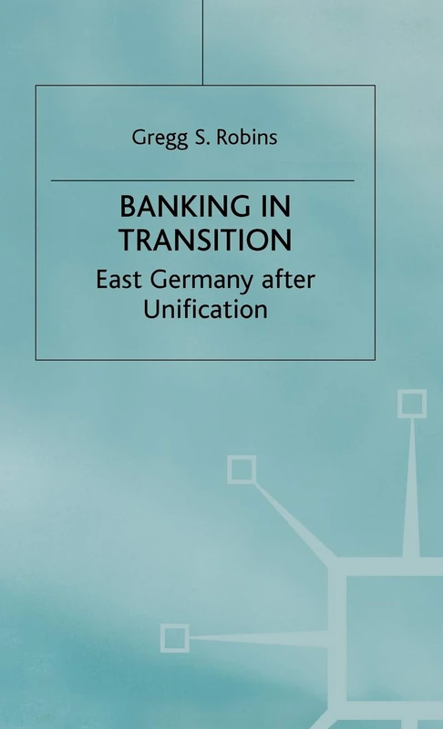 Banking in Transition: East Germany after Unification (Studies in Economic Transition)