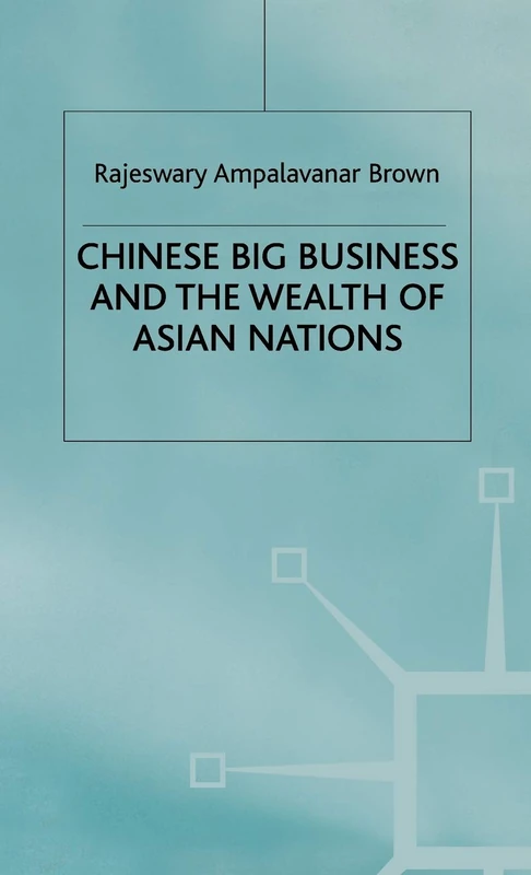 Chinese Big Business and the Wealth of Asian Nations (Studies in the Economies of East and South-East Asia)