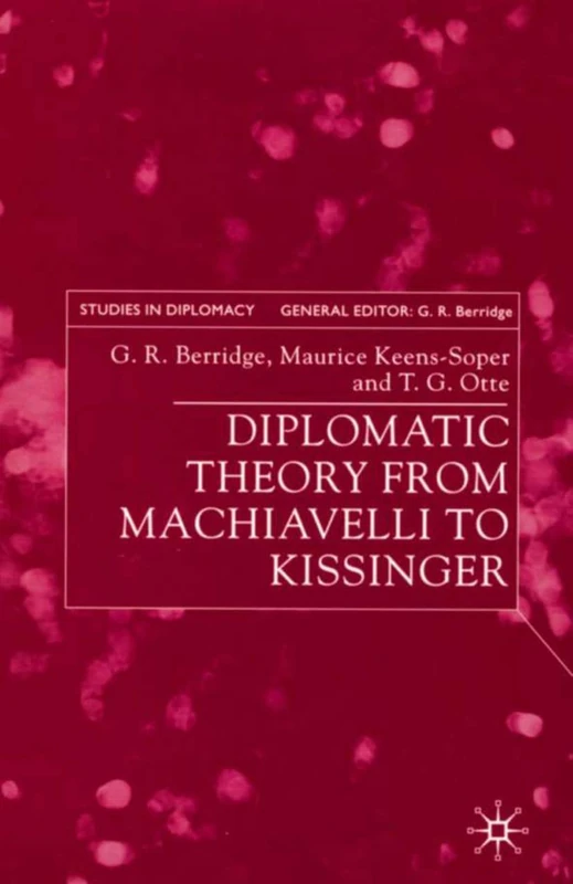 Diplomatic Theory from Machiavelli to Kissinger (Studies in Diplomacy)