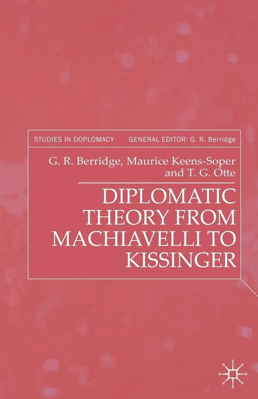 Diplomatic Theory from Machiavelli to Kissinger (Studies in Diplomacy)