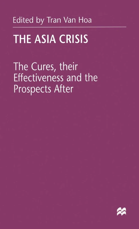 The Asia Crisis: The Cures, their Effectiveness and the Prospects After