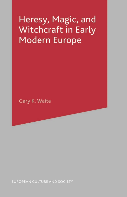 Heresy, Magic and Witchcraft in Early Modern Europe: 20 (European Culture and Society)