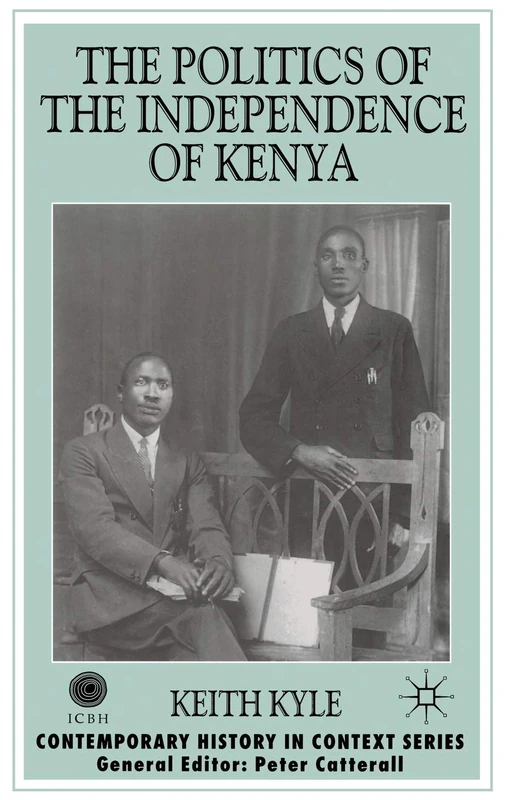 The Politics of the Independence of Kenya (Contemporary History in Context)