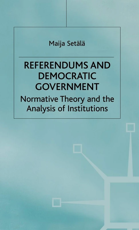 Referendums and Democratic Government: Normative Theory and the Analysis of Institutions