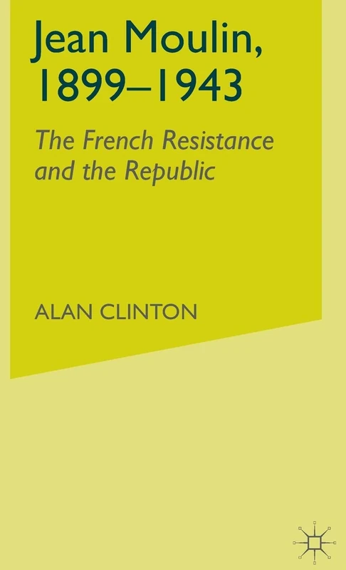 Jean Moulin, 1899 - 1943: The French Resistance and the Republic